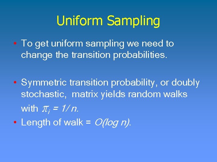 Uniform Sampling • To get uniform sampling we need to change the transition probabilities.