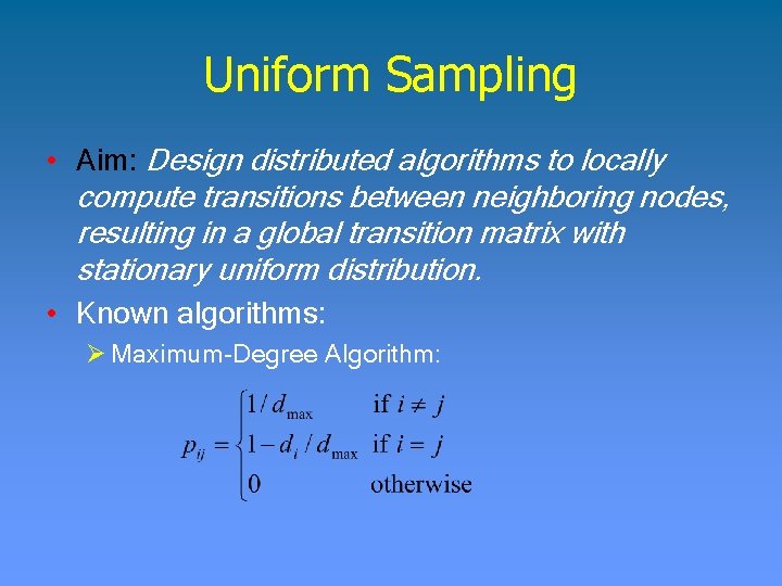 Uniform Sampling • Aim: Design distributed algorithms to locally compute transitions between neighboring nodes,