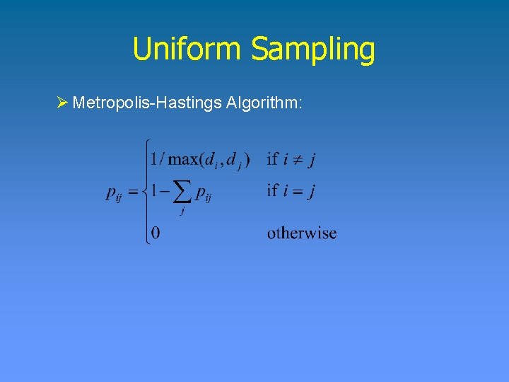 Uniform Sampling Ø Metropolis-Hastings Algorithm: 