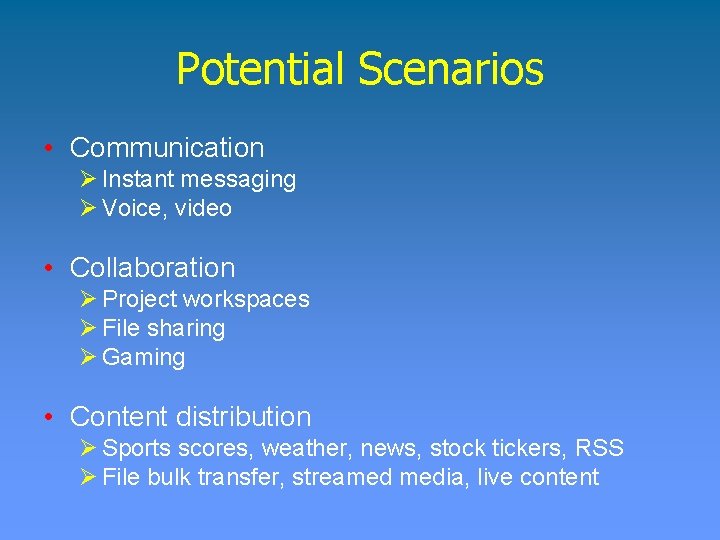 Potential Scenarios • Communication Ø Instant messaging Ø Voice, video • Collaboration Ø Project