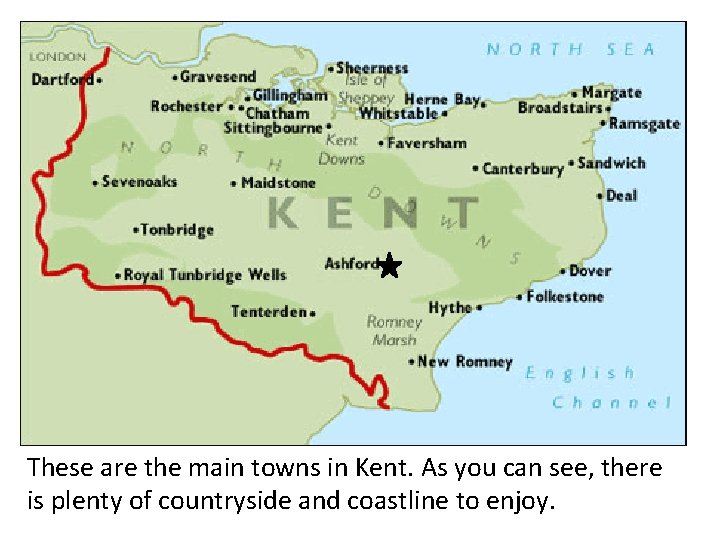 These are the main towns in Kent. As you can see, there is plenty