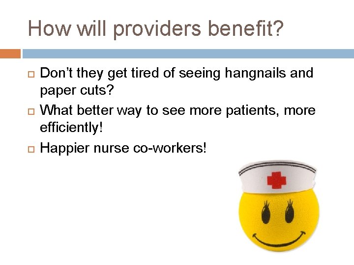 How will providers benefit? Don’t they get tired of seeing hangnails and paper cuts?