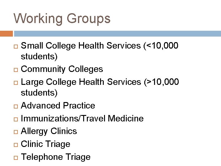 Working Groups Small College Health Services (<10, 000 students) Community Colleges Large College Health