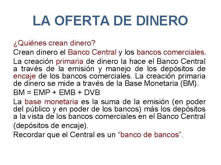 LA OFERTA DE DINERO ¿Quiénes crean dinero? Crean dinero el Banco Central y los