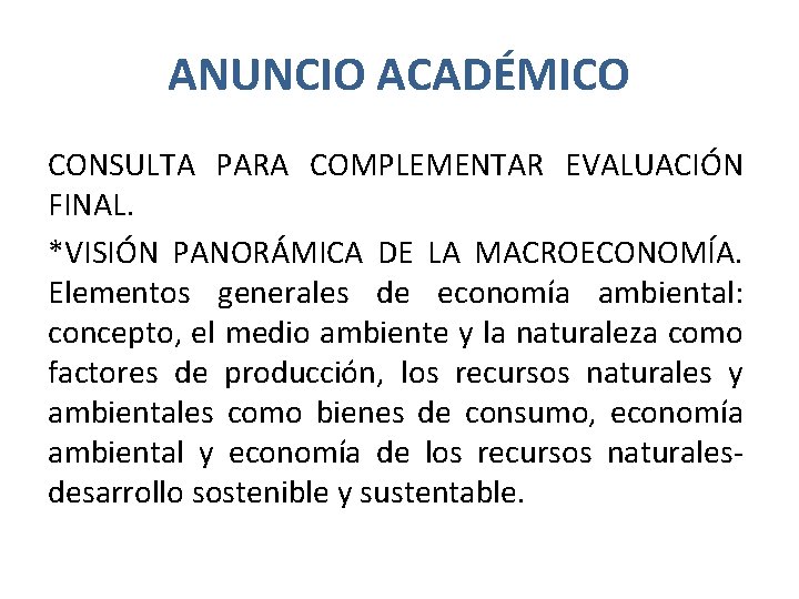 ANUNCIO ACADÉMICO CONSULTA PARA COMPLEMENTAR EVALUACIÓN FINAL. *VISIÓN PANORÁMICA DE LA MACROECONOMÍA. Elementos generales