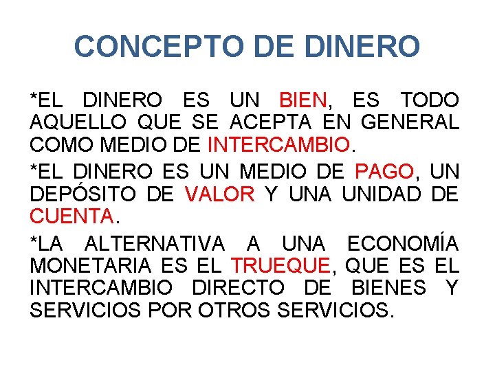 CONCEPTO DE DINERO *EL DINERO ES UN BIEN, ES TODO AQUELLO QUE SE ACEPTA