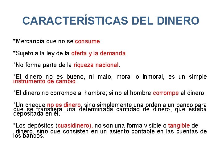 CARACTERÍSTICAS DEL DINERO *Mercancía que no se consume. *Sujeto a la ley de la