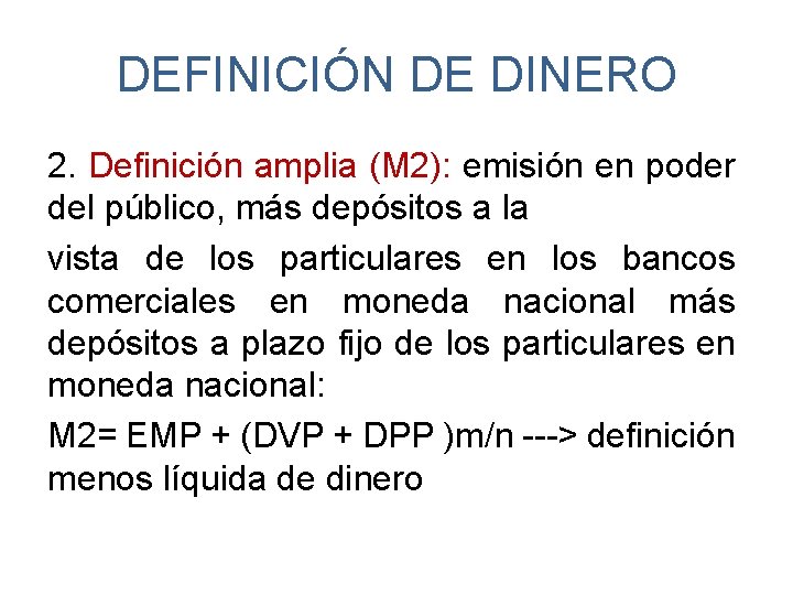 DEFINICIÓN DE DINERO 2. Definición amplia (M 2): emisión en poder del público, más