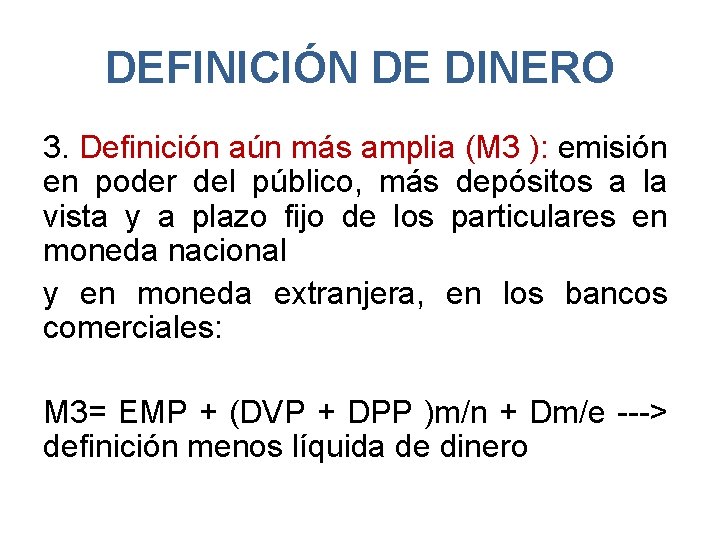 DEFINICIÓN DE DINERO 3. Definición aún más amplia (M 3 ): emisión en poder