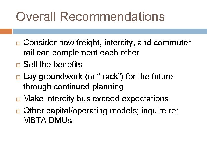 Overall Recommendations Consider how freight, intercity, and commuter rail can complement each other Sell