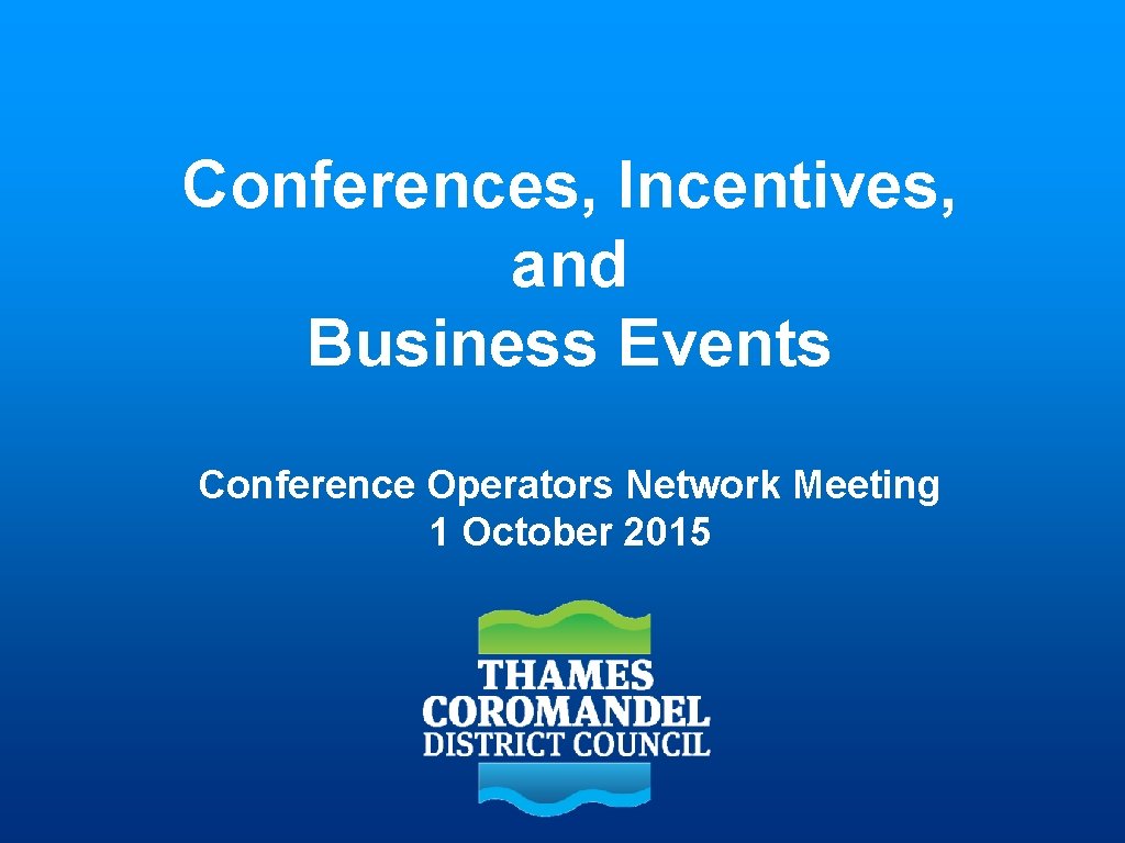 Conferences, Incentives, and Business Events Conference Operators Network Meeting 1 October 2015 