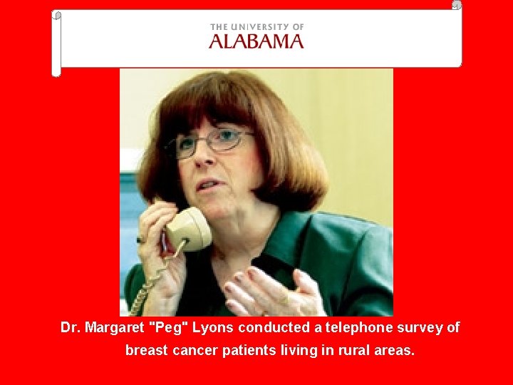 Dr. Margaret "Peg" Lyons conducted a telephone survey of breast cancer patients living in