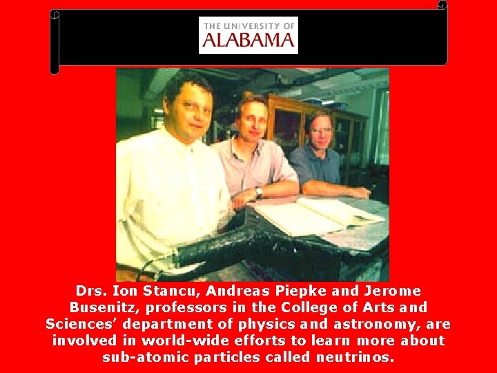 Drs. Ion Stancu, Andreas Piepke and Jerome Busenitz, professors in the College of Arts