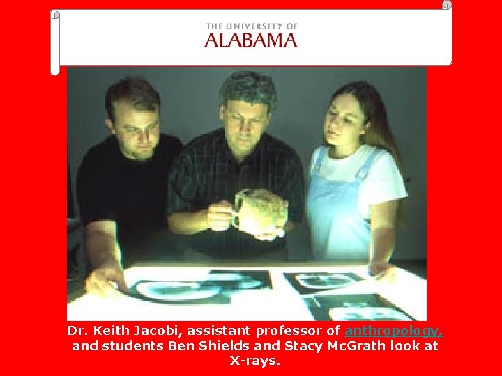 Dr. Keith Jacobi, assistant professor of anthropology, and students Ben Shields and Stacy Mc.