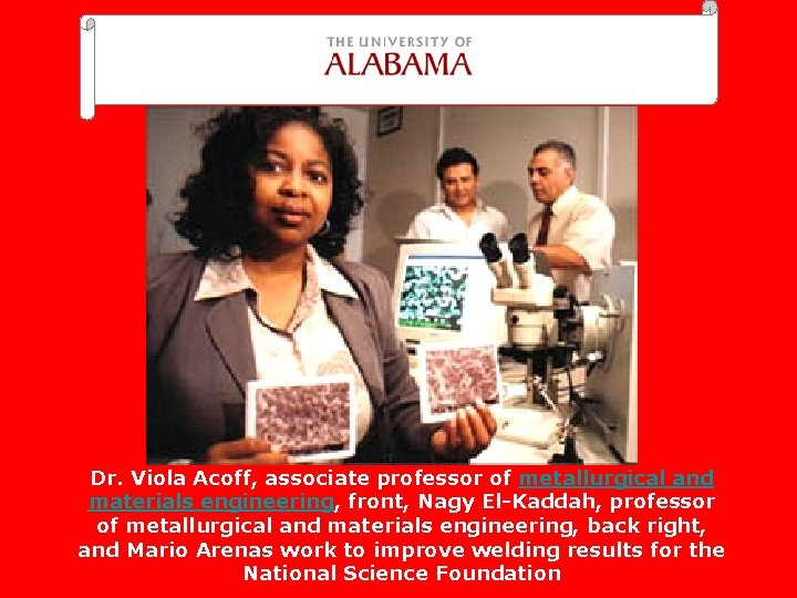 Dr. Viola Acoff, associate professor of metallurgical and materials engineering, front, Nagy El-Kaddah, professor