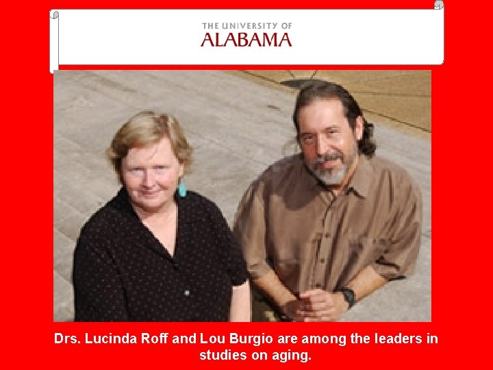 Drs. Lucinda Roff and Lou Burgio are among the leaders in studies on aging.