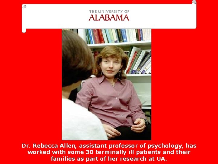  Dr. Rebecca Allen, assistant professor of psychology, has worked with some 30 terminally