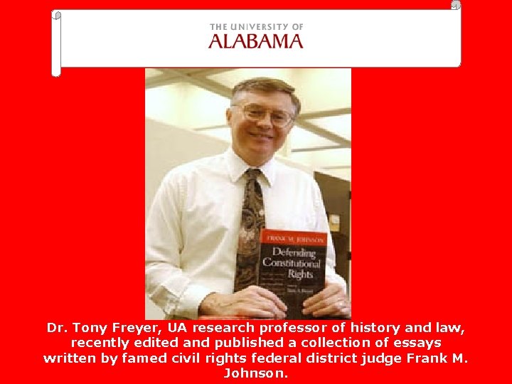  Dr. Tony Freyer, UA research professor of history and law, recently edited and