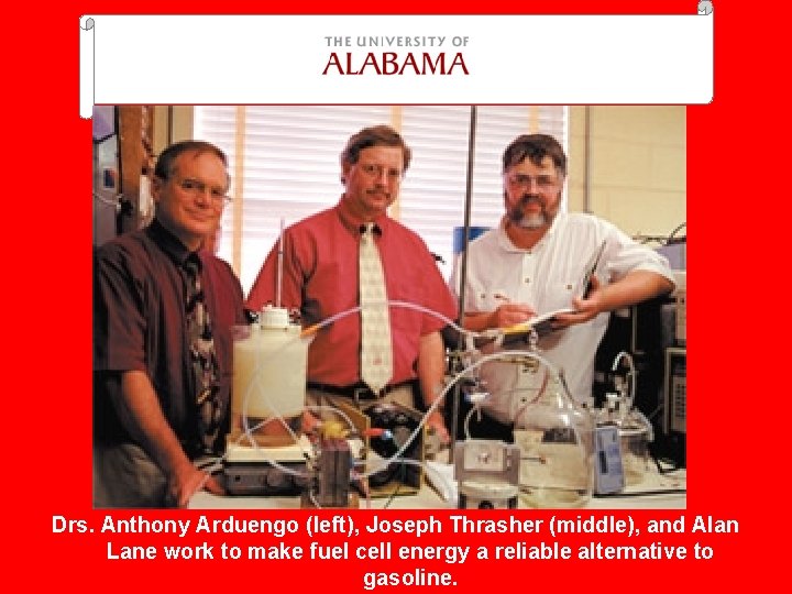 Drs. Anthony Arduengo (left), Joseph Thrasher (middle), and Alan Lane work to make fuel