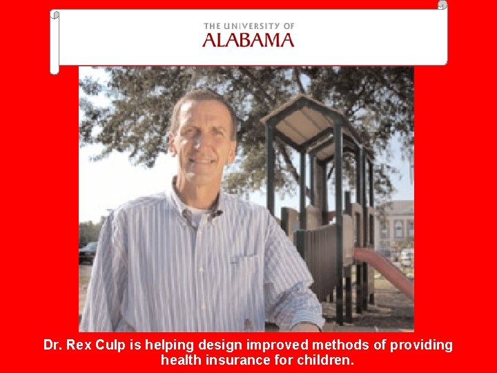 Dr. Rex Culp is helping design improved methods of providing health insurance for children.