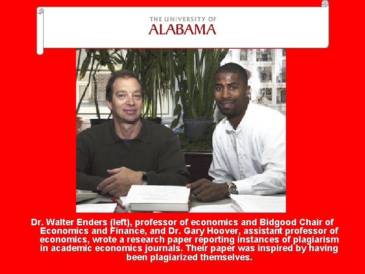 Dr. Walter Enders (left), professor of economics and Bidgood Chair of Economics and Finance,