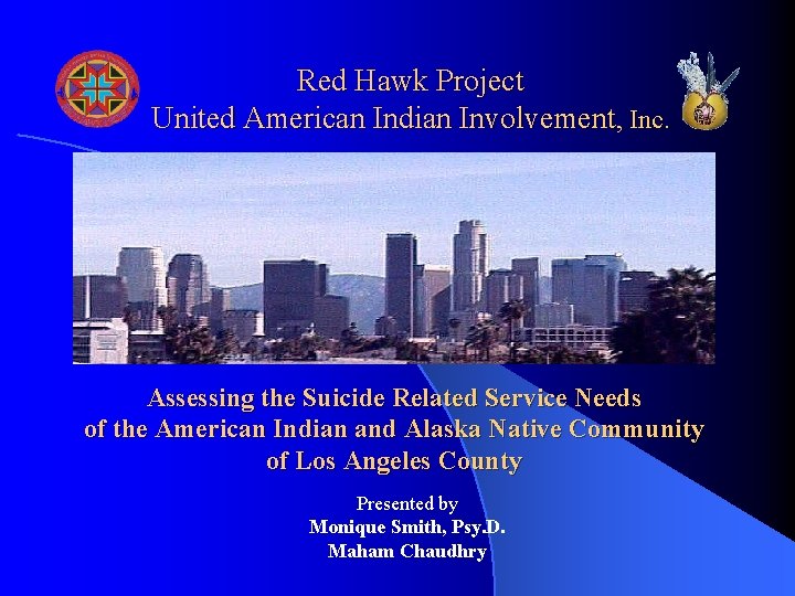 Red Hawk Project United American Indian Involvement, Inc. Assessing the Suicide Related Service Needs Red Hawk Project United American Indian Involvement, Inc. Assessing the Suicide Related Service Needs