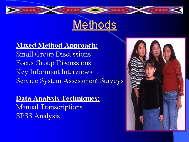 Methods Mixed Method Approach: Small Group Discussions Focus Group Discussions Key Informant Interviews Service Methods Mixed Method Approach: Small Group Discussions Focus Group Discussions Key Informant Interviews Service