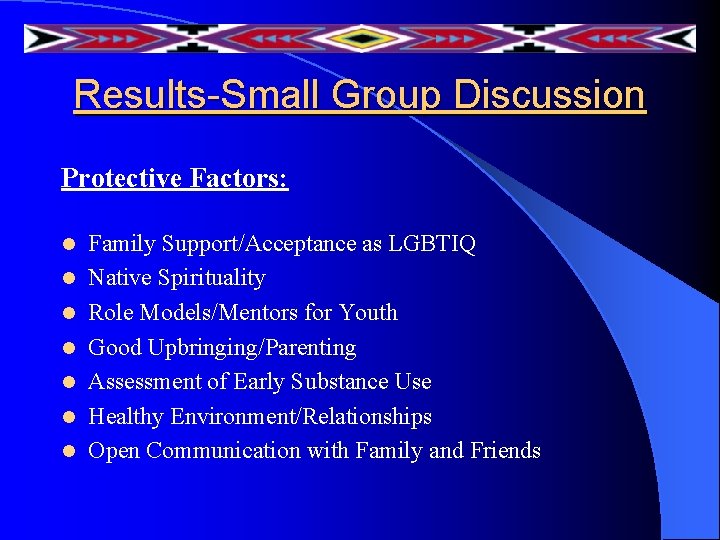 Results-Small Group Discussion Protective Factors: l l l l Family Support/Acceptance as LGBTIQ Native Results-Small Group Discussion Protective Factors: l l l l Family Support/Acceptance as LGBTIQ Native