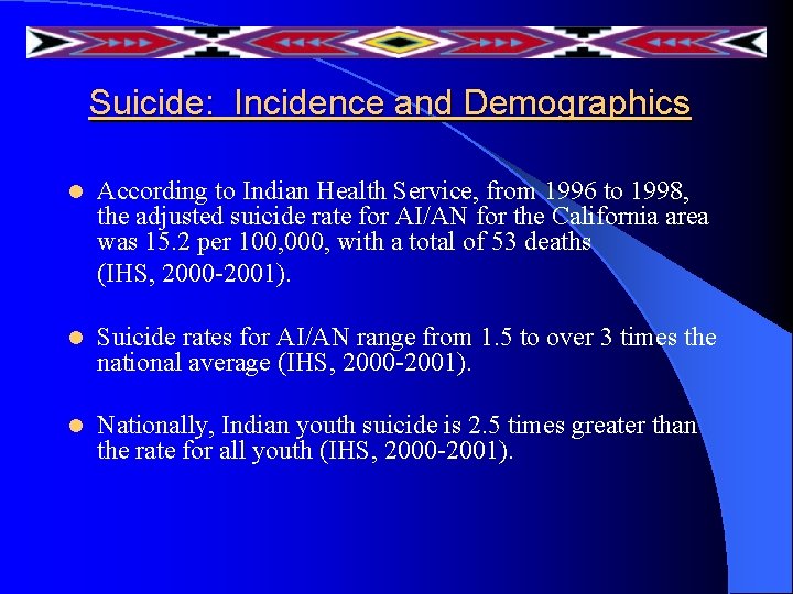 Suicide: Incidence and Demographics l According to Indian Health Service, from 1996 to 1998, Suicide: Incidence and Demographics l According to Indian Health Service, from 1996 to 1998,