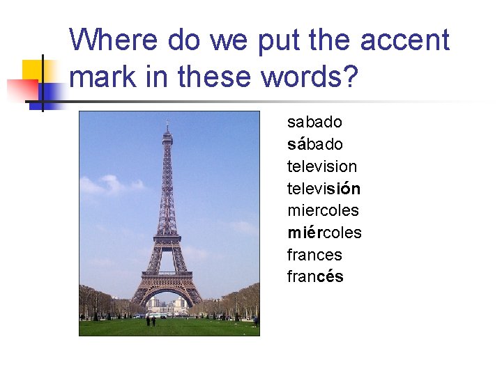 Where do we put the accent mark in these words? sabado sábado television televisión Where do we put the accent mark in these words? sabado sábado television televisión