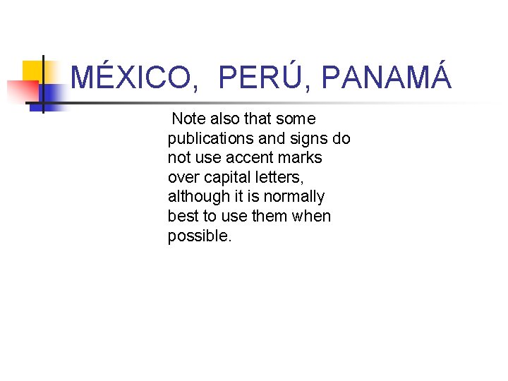 MÉXICO, PERÚ, PANAMÁ Note also that some publications and signs do not use accent MÉXICO, PERÚ, PANAMÁ Note also that some publications and signs do not use accent