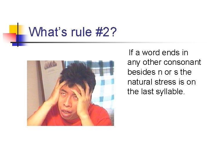 What’s rule #2? If a word ends in any other consonant besides n or What’s rule #2? If a word ends in any other consonant besides n or