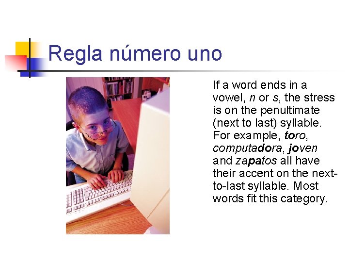 Regla número uno If a word ends in a vowel, n or s, the Regla número uno If a word ends in a vowel, n or s, the