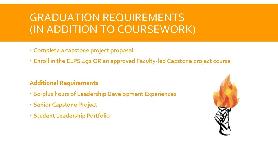 GRADUATION REQUIREMENTS (IN ADDITION TO COURSEWORK) Complete a capstone project proposal Enroll in the