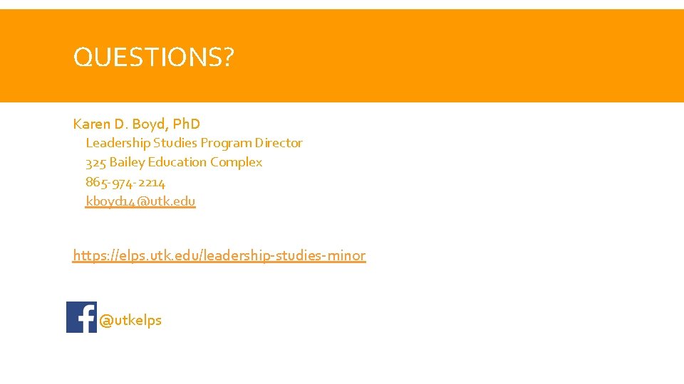 QUESTIONS? Karen D. Boyd, Ph. D Leadership Studies Program Director 325 Bailey Education Complex