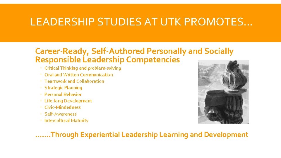 LEADERSHIP STUDIES AT UTK PROMOTES. . . Career-Ready, Self-Authored Personally and Socially Responsible Leadership