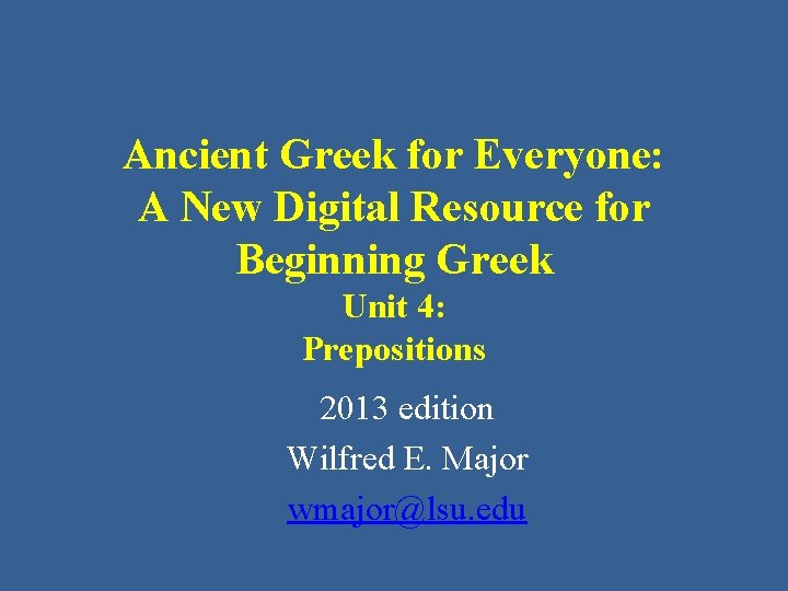 Ancient Greek for Everyone: A New Digital Resource for Beginning Greek Unit 4: Prepositions
