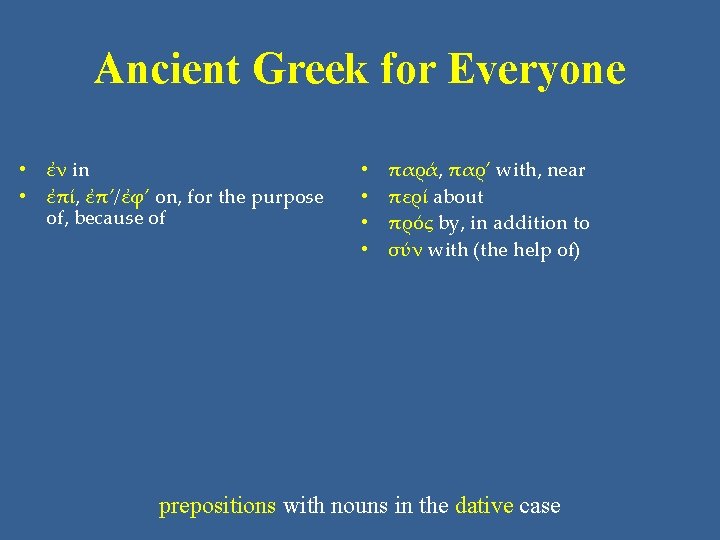 Ancient Greek for Everyone • ἐν in • ἐπί, ἐπ’/ἐφ’ on, for the purpose