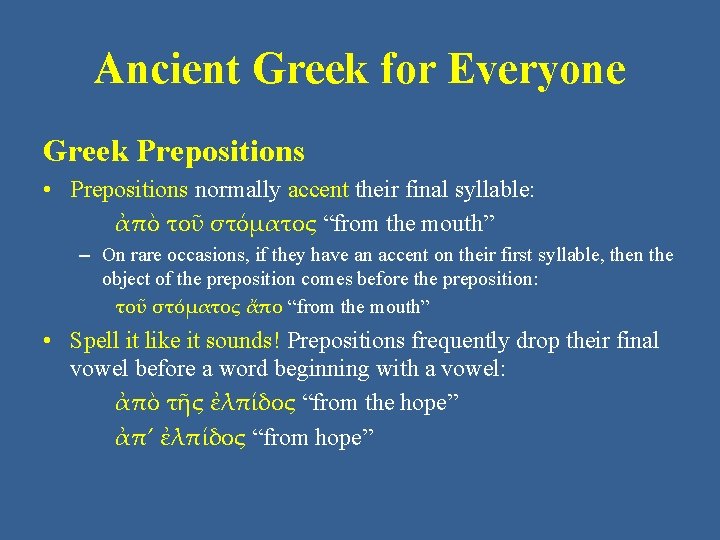 Ancient Greek for Everyone Greek Prepositions • Prepositions normally accent their final syllable: ἀπὸ
