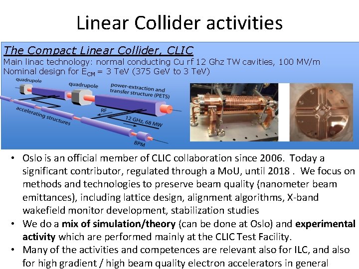 Linear Collider activities The Compact Linear Collider, CLIC Main linac technology: normal conducting Cu Linear Collider activities The Compact Linear Collider, CLIC Main linac technology: normal conducting Cu