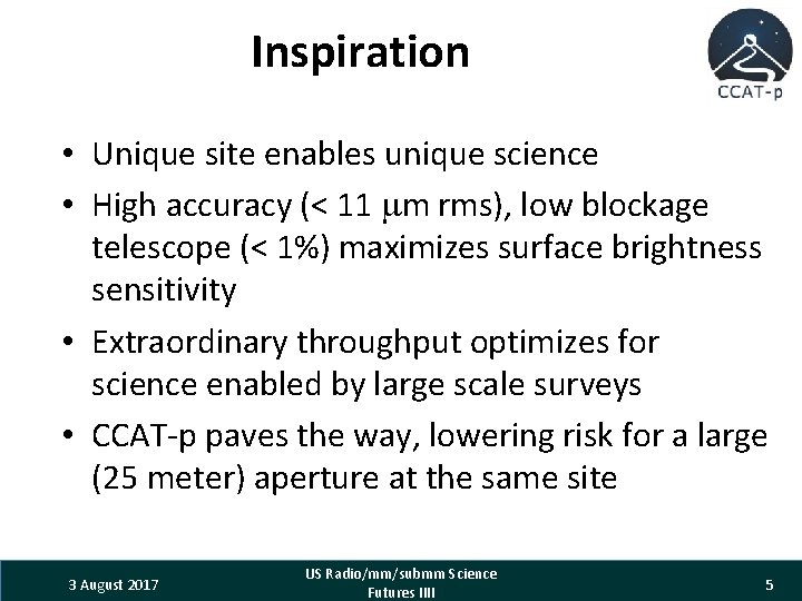 Inspiration • Unique site enables unique science • High accuracy (< 11 m rms),