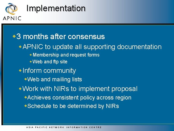 Implementation w 3 months after consensus w. APNIC to update all supporting documentation w