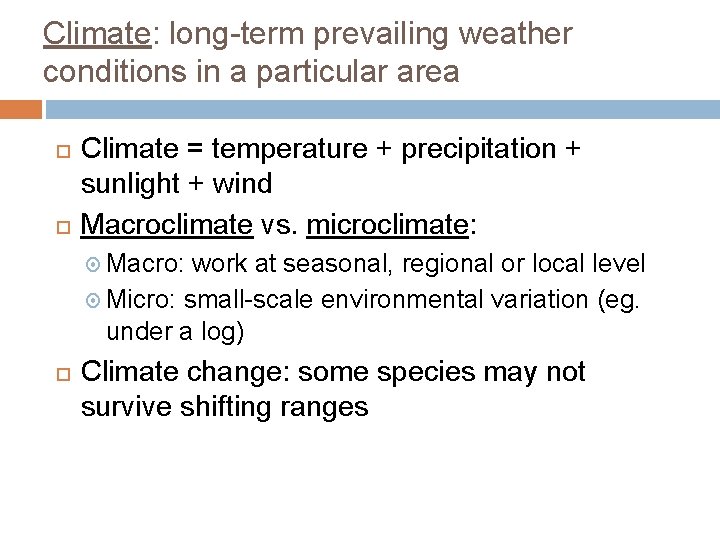 Climate: long-term prevailing weather conditions in a particular area Climate = temperature + precipitation