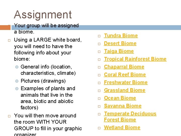 Assignment Your group will be assigned a biome. Using a LARGE white board, you