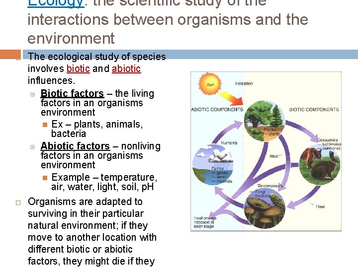 Ecology: the scientific study of the interactions between organisms and the environment The ecological