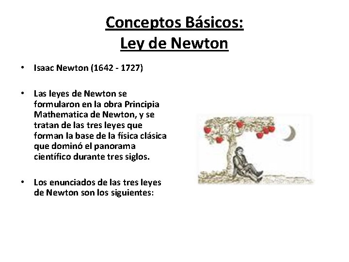 Conceptos Básicos: Ley de Newton • Isaac Newton (1642 - 1727) • Las leyes