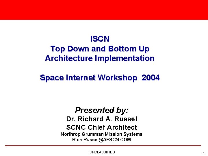 ISCN Top Down and Bottom Up Architecture Implementation Space Internet Workshop 2004 Presented by: