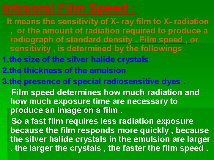Intraoral Film Speed : It means the sensitivity of X- ray film to X-