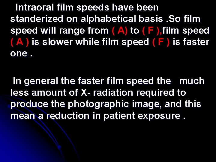 Intraoral film speeds have been standerized on alphabetical basis. So film speed will range