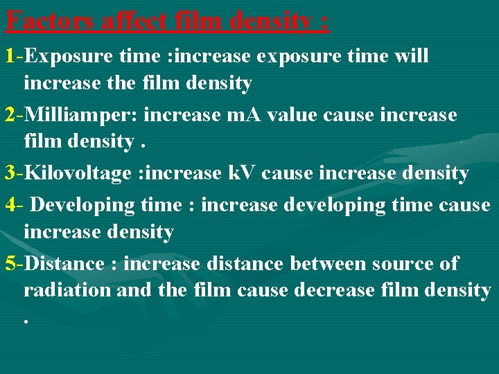 Factors affect film density : 1 -Exposure time : increase exposure time will increase